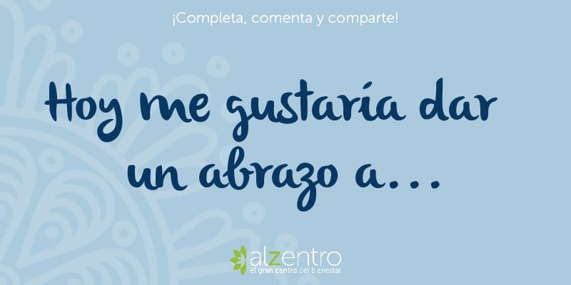 Frases para completar: «Hoy me gustaría dar un abrazo a…»